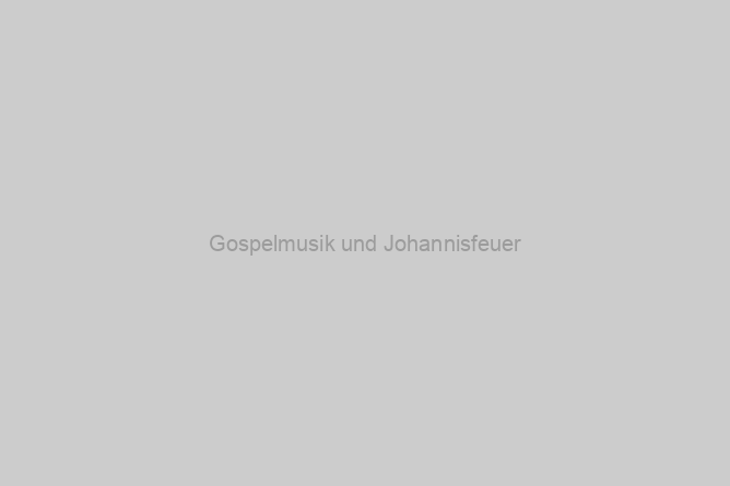 Gospelmusik und Johannisfeuer
